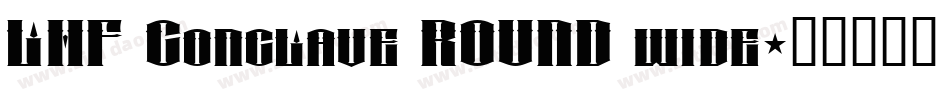 LHF Conclave ROUND wide字体转换